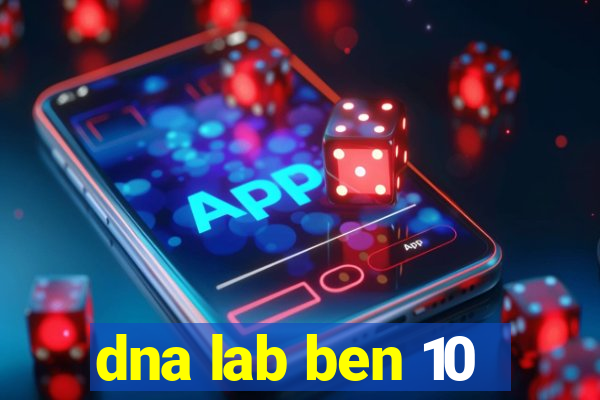 dna lab ben 10